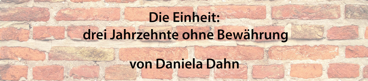 Die Einheit: drei Jahrzehnte ohne Bewährung